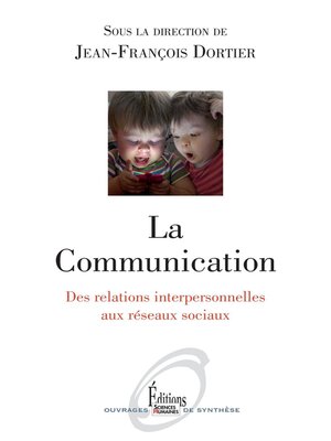 cover image of La Communication, Des relations interpersonnelles aux réseaux sociaux